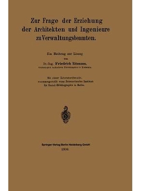 预订 Zur Frage der Erziehung der Architekten und Ingenieure zu Verwaltungsbeamten: Ein Beitrag zur Lösung: 978366231737