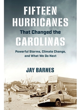 预订 Fifteen Hurricanes That Changed the Carolinas: Powerful Storms, Climate Change, and What We Do Next 改变卡罗莱纳州