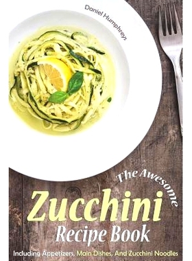 预订 The Awesome Zucchini Recipe Book: Including Appetizers, Main Dishes, and Zucchini Noodles: 9781794145900
