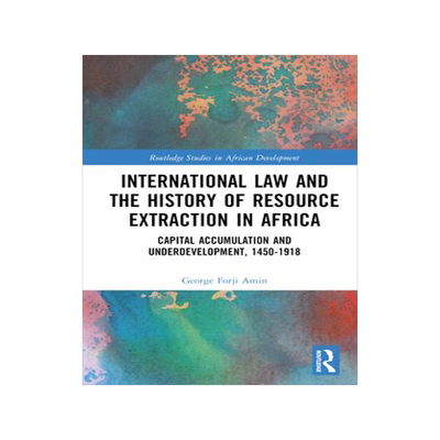 [预订]International Law and the History of Resource Extraction in Africa: Capital Accumulation and Underde 9781032208909