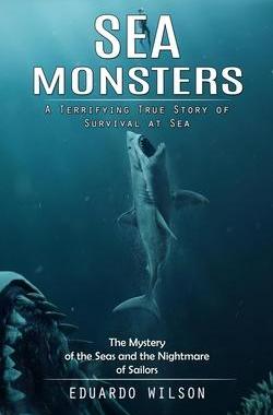 [预订]Sea Monsters: A Terrifying True Story of Survival at Sea (The Mystery of the Seas and the Nightmare  9780993808821