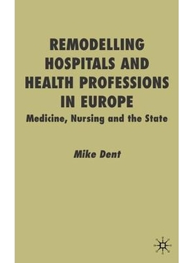 预订 Remodelling Hospitals and Health Professions in Europe: Medicine, Nursing and the State: 9780333760673