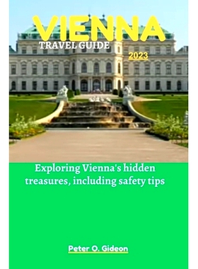 预订 Vienna Travel Guide 2023: Exploring Vienna’s hidden treasures, including safety tips: 9798850927998