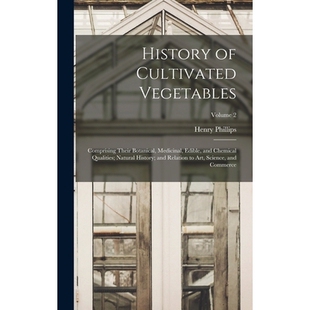 预订 History of Cultivated Vegetables: Comprising Their Botanical, Medicinal, Edible, and Chemical Qualities; Natural Hi