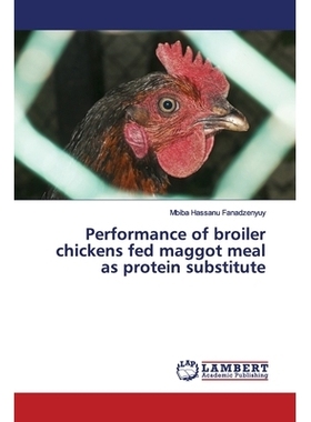 预订 Performance of broiler chickens fed maggot meal as protein substitute: 9786200082619