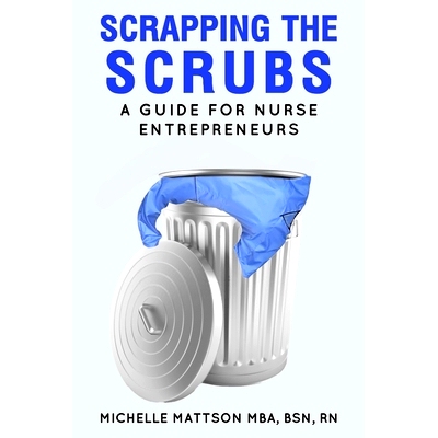 预订 Scrapping the Scrubs: A Guide for Nurse Entrepreneurs: 9780578944753