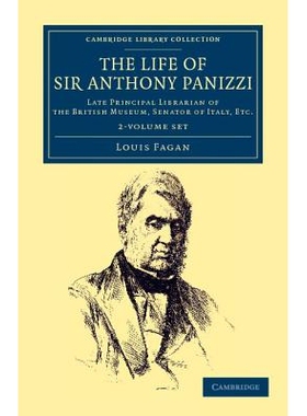 预订 The Life of Sir Anthony Panizzi, K.C.B. 2 Volume Set: Late Principal Librarian of the British Museum, Senator of It