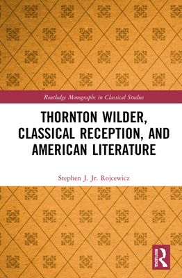 【预订】Thornton Wilder, Classical Reception, and American Literature 9781032014654