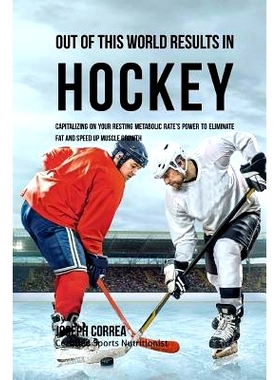 预订 Out of This World Results in Hockey: Capitalizing on your Resting Metabolic Rate’s Power to Eliminate Fat and Spee