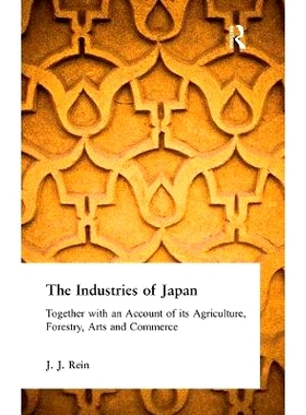 预订 The Industries of Japan: Together with an Account of Its Agriculture, Forestry, Arts and Commerce: 9781138972681