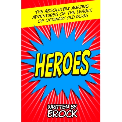 预订 The Absolutely Amazing Adventures of the League of Ordinary Old Dogs HEROES: Heroes: 9780990664758