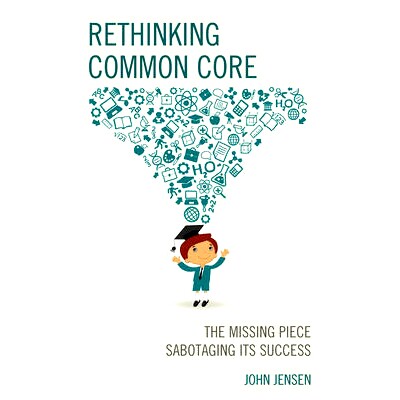 预订 Rethinking Common Core: The Missing Piece Sabotaging its Success 重新思考共同核心：破坏其成功的缺失部分: 9781475820