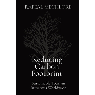 预订 Reducing Carbon Footprint: Sustainable Tourism Initiatives Worldwide 减少碳足迹：全球可持续旅游倡议: 9788196724337