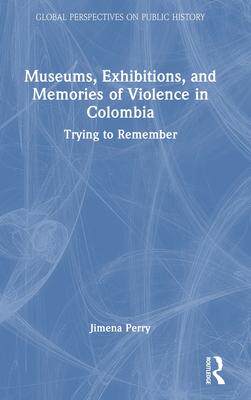[预订]Museums, Exhibitions, and Memories of Violence in Colombia 9781032255699