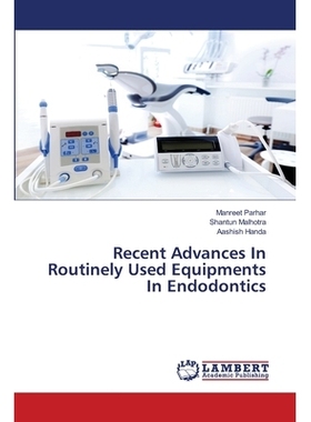 预订 Recent Advances In Routinely Used Equipments In Endodontics: 9786202794879