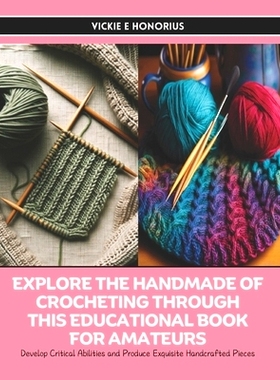 预订 Explore the Handmade of Crocheting through this Educational Book for Amateurs: Develop Critical Abilities and Produ