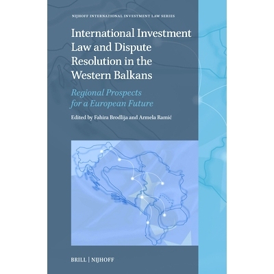 预订 International Investment Law and Dispute Resolution in the Western Balkans: Regional Prospects for a European Futur