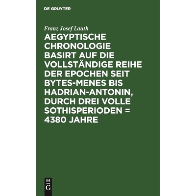 预订 Aegyptische Chronologie basirt auf die vollständige Reihe der Epochen seit Bytes-Menes bis Hadrian-Antonin, durch