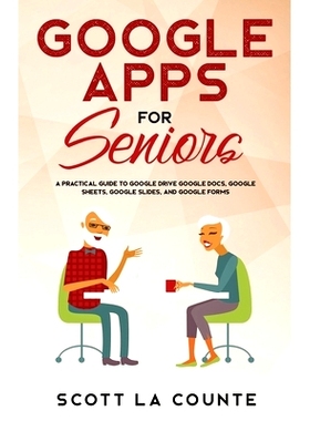 预订 Google Apps for Seniors: A Practical Guide to Google Drive Google Docs, Google Sheets, Google Slides, and Google Fo