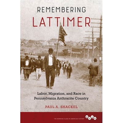 预订 Remembering Lattimer: Labor, Migration, and Race in Pennsylvania Anthracite Country: 9780252041990