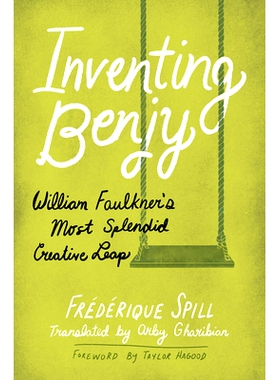 预订 Inventing Benjy: William Faulkner-；™s Most Splendid Creative Leap 发明班吉：威廉·福克纳——*辉煌的创意飞跃: 9781
