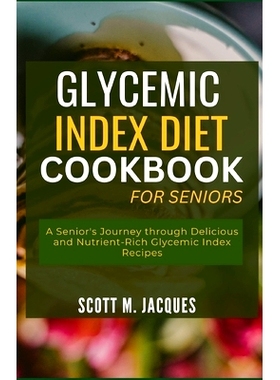 预订 Glycemic Index Diet Cookbook for Seniors: A Senior’s Journey through Delicious and Nutrient-Rich Glycemic Index Re