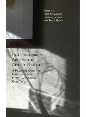 预订 Interprofessional Approach to Refugee Health: A Practical Guide for Interdisciplinary Health and Social Care Teams: