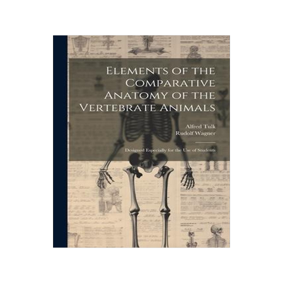 [预订]Elements of the Comparative Anatomy of the Vertebrate Animals: Designed Especially for the use of St 9781021288103