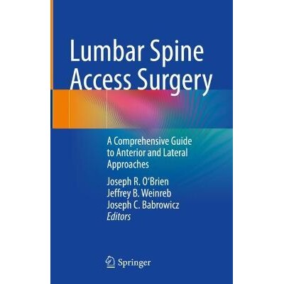 预订 Lumbar Spine Access Surgery A Comprehensive Guide to Anterior and Lateral Approaches 腰椎通路手术：前路与侧路入路综