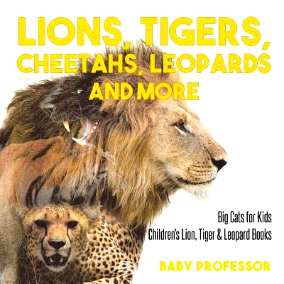 预订 Lions, Tigers, Cheetahs, Leopards and More Big Cats for Kids Children’s Lion, Tiger & Leopard Books: 9781541917279