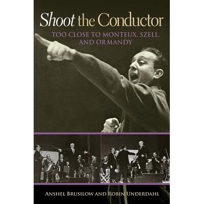 预订 Shoot the Conductor, Volume 7: Too Close to Monteux, Szell, and Ormandy 拍摄指挥家：太靠近蒙特、塞尔与奥曼迪: 97815