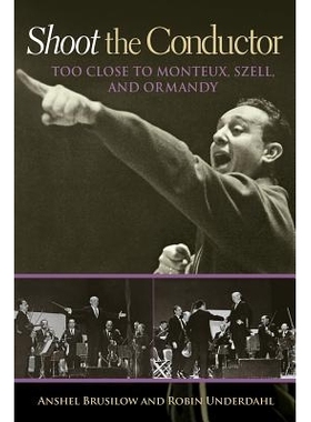 预订 Shoot the Conductor, Volume 7: Too Close to Monteux, Szell, and Ormandy 拍摄指挥家：太靠近蒙特、塞尔与奥曼迪: 97815