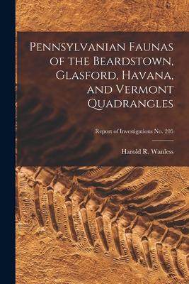 [预订]Pennsylvanian Faunas of the Beardstown, Glasford, Havana, and Vermont Quadrangles; Report of Investi 9781015136724
