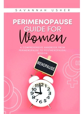 预订 Perimenopause Guide for Women: A Comprehensive Handbook from Perimenopause to Postmenopausal Wisdom: 9798873629572
