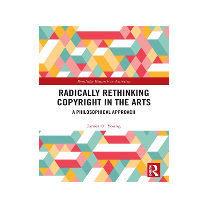 [预订]Radically Rethinking Copyright in the Arts: A Philosophical Approach