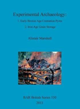 [预订]Experimental Archaeology: 1. Early Bronze Age Cremation Pyres; 2. Iron Age Grain Storage 9781407307862