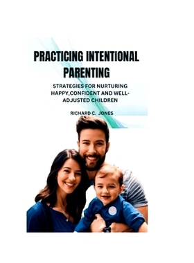 预订 Practicing Intentional Parenting: Strategies for Nurturing Happy Confident and Well Adjusted Children: 979887310602