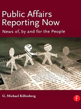 预订 Public Affairs Reporting Now: News of, by and for the People 公共事务报告：取之于民用之于民的新闻: 9781138136823