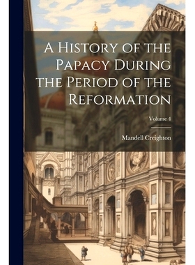 预订 A History of the Papacy During the Period of the Reformation; Volume 4: 9781021732415