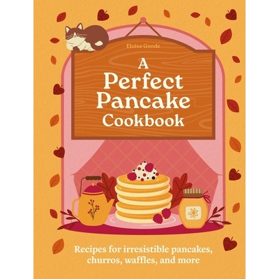 预订 A Perfect Pancake Cookbook: Recipes for Irresistible Pancakes, Churros, Waffles, and More 9780600639862