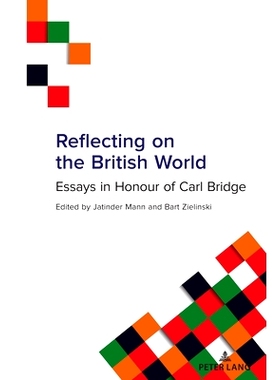 预订 Reflecting on the British World: Essays in Honour of Carl Bridge 反思英国世界 纪念卡尔·布里奇的散文: 9781636672342