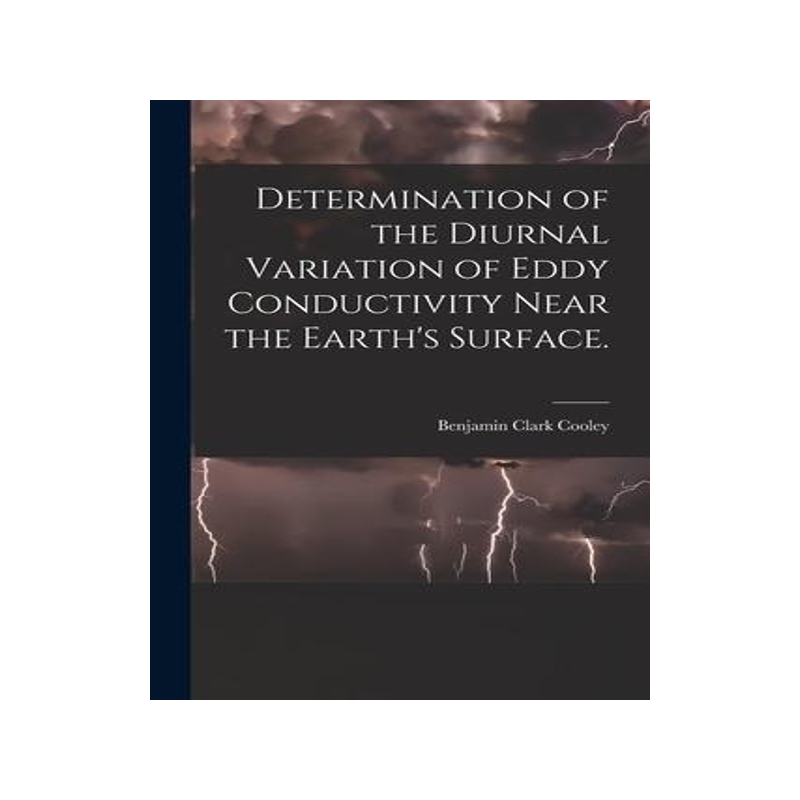 [预订]Determination of the Diurnal Variation of Eddy Conductivity Near the Earth’s Surface. 9781014531100
