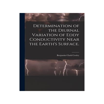 [预订]Determination of the Diurnal Variation of Eddy Conductivity Near the Earth’s Surface. 9781014531100