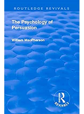 预订 Revival: The Psychology of Persuasion (1920) 劝说心理学 1920 再版: 9781138556287