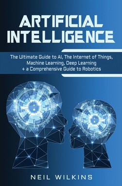【预订】Artificial Intelligence: The Ultimate Guide to AI, The Internet of Things, Machine Learning, Deep Learning...