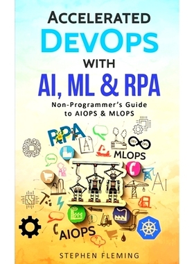 预订 Accelerated DevOps with AI, ML & RPA: Non-Programmer’s Guide to AIOPS & MLOPS: 9781647130510