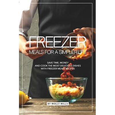 预订 Freezer Meals for a Simpler Life: Save Time, Money and Cook the Most Delicious Dishes with Freezer Meals Recipes: 9