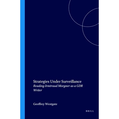 预订 Strategies Under Surveillance: Reading Irmtraud Morgner as a GDR Writer 监视下的策略：将 Irmtraud Morgner 解读为 GD