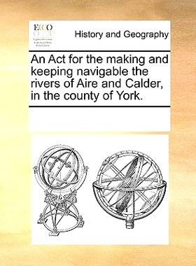 预订 An ACT for the Making and Keeping Navigable the Rivers of Aire and Calder, in the County of York.: 9781170322857