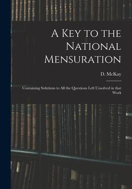 [预订]A Key to the National Mensuration: Containing Solutions to All the Questions Left Unsolved in That W 9781015253285